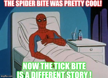 Spiderman Hospital Meme | THE SPIDER BITE WAS PRETTY COOL!  NOW THE TICK BITE IS A DIFFERENT STORY ! | image tagged in memes,spiderman hospital,spiderman | made w/ Imgflip meme maker