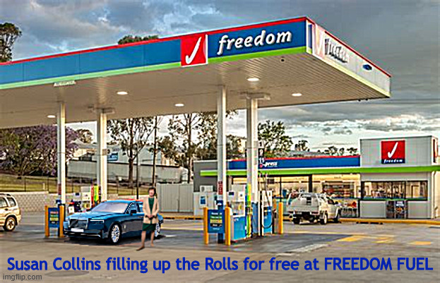Susan Collins filling up the Rolls for free at FREEDOM FUEL | Susan Collins filling up the Rolls for free at FREEDOM FUEL | image tagged in susan collins filling up the rolls for free at freedom fuel,i'm very concrened,2 term sue breaks her own rule,trump stamp | made w/ Imgflip meme maker