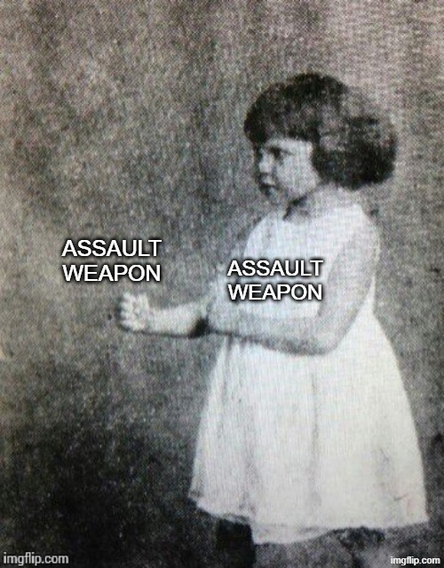 assault weapon assault weapon | image tagged in overly manly toddler | made w/ Imgflip meme maker