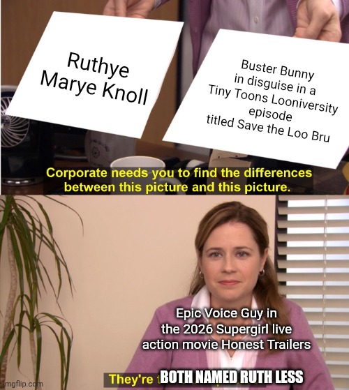 They're The Same Picture Meme | Ruthye Marye Knoll; Buster Bunny in disguise in a Tiny Toons Looniversity episode titled Save the Loo Bru; Epic Voice Guy in the 2026 Supergirl live action movie Honest Trailers; Both named Ruth Less | image tagged in memes,they're the same picture,honest trailers,tiny toons looniversity,name soundalikes,supergirl | made w/ Imgflip meme maker