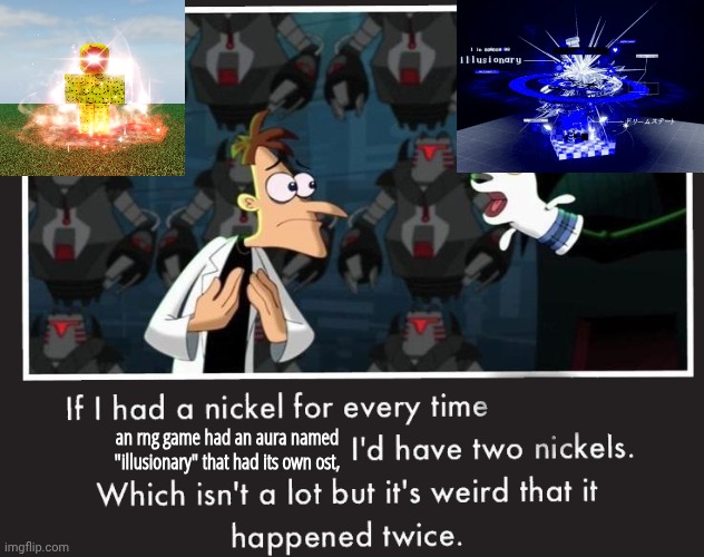 the red one is from RNG Arena (really cool game) and the blue one is from Sol's Rng | an rng game had an aura named "illusionary" that had its own ost, | image tagged in doof if i had a nickel,roblos,roblox,rng arena,sols rng | made w/ Imgflip meme maker