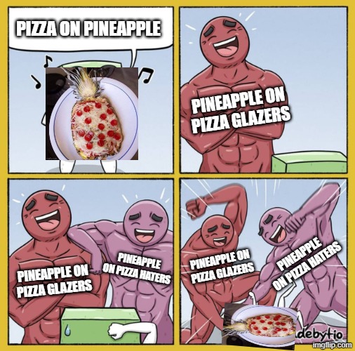 someone tell me what is wrong and I'll upvote 5 of their memes | pizza on pineapple; pineapple on pizza glazers; pineapple on pizza haters; pineapple on pizza haters; pineapple on pizza glazers; pineapple on pizza glazers | image tagged in guy getting beat up,pineapple pizza,pizza,pizza time stops,stupid,beat up | made w/ Imgflip meme maker