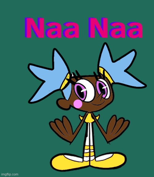 I'M NAA NAA | image tagged in i hate dee dee,oc | made w/ Imgflip meme maker