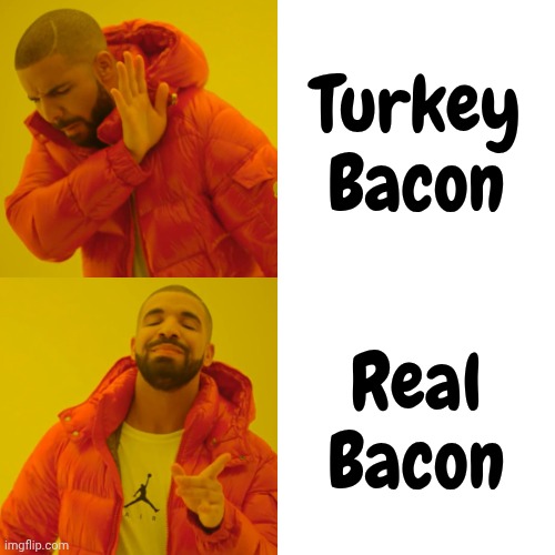 Turkey Bacon Real Bacon | image tagged in memes,drake hotline bling | made w/ Imgflip meme maker