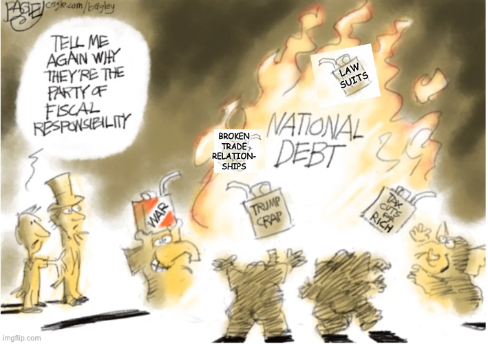 party of fiscal IRresponsibility | law
suits; broken
trade
relation-
ships | image tagged in cartoon,trump,idiocracy,debt,waste,dumpster fire | made w/ Imgflip meme maker