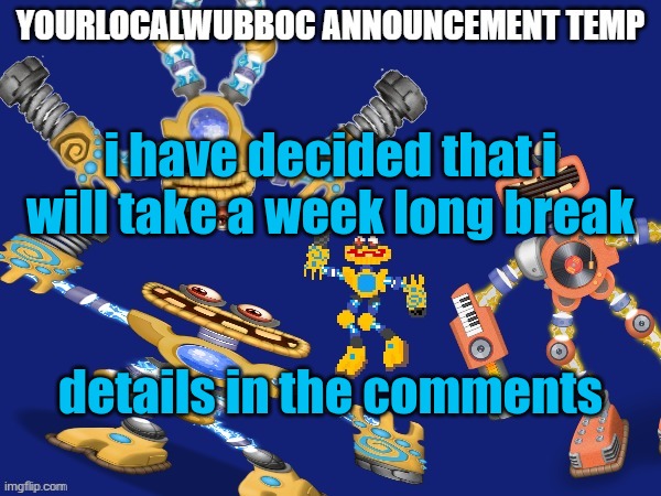 YourLocalWubboc Announcement Temp | i have decided that i will take a week long break; details in the comments | image tagged in yourlocalwubboc announcement temp | made w/ Imgflip meme maker