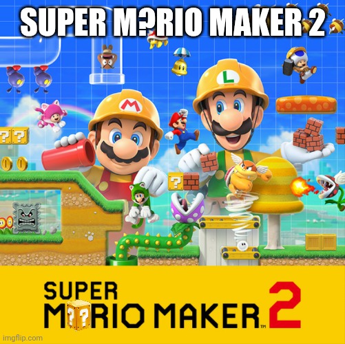 Super dumb maker 2 | Super M?rio maker 2 | image tagged in super dumb maker 2 | made w/ Imgflip meme maker