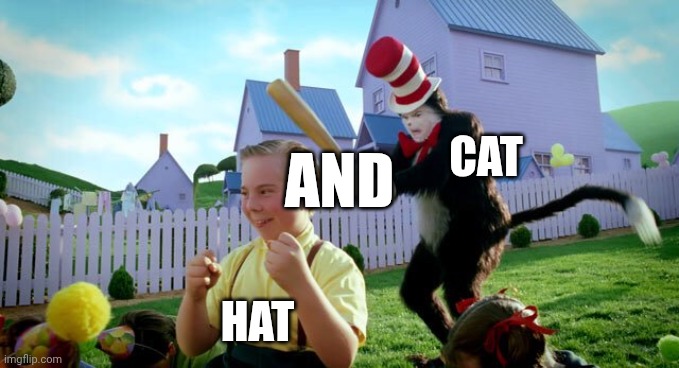 Cat & The Hat | Cat Hat And | image tagged in cat the hat | made w/ Imgflip meme maker
