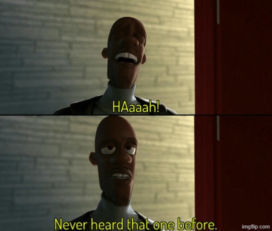 Frozone never heard that one before | image tagged in frozone never heard that one before | made w/ Imgflip meme maker