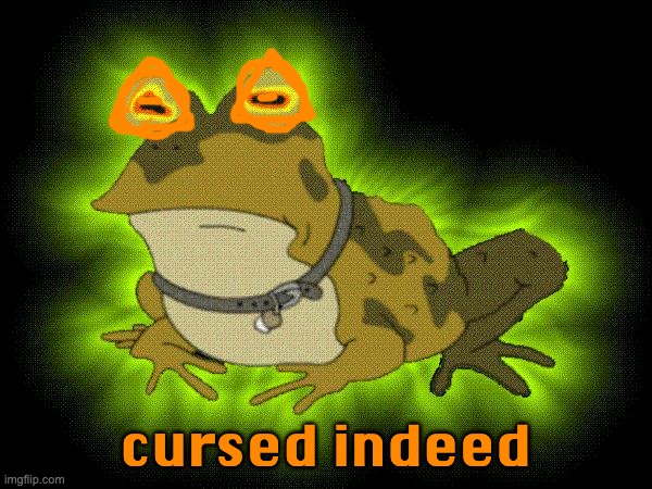 hypnotoad | cursed indeed | image tagged in hypnotoad | made w/ Imgflip meme maker