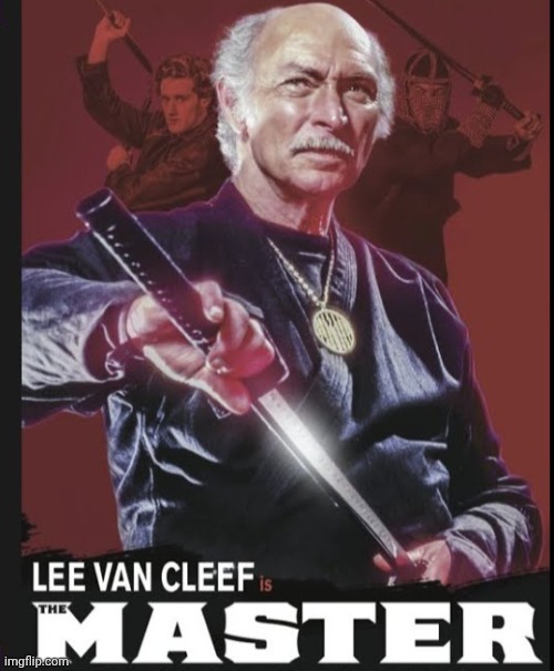 Lee Van Cleef the Master | image tagged in lee van cleef the master | made w/ Imgflip meme maker
