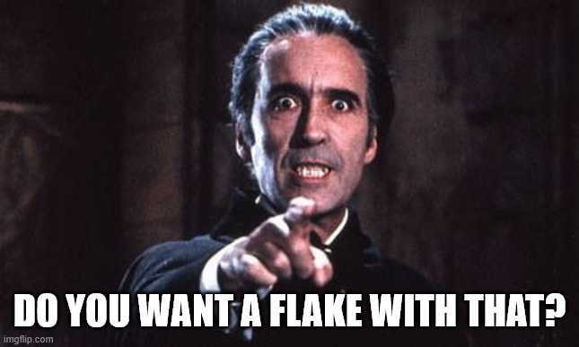 Dracula  | Do you want a flake with that? | image tagged in dracula | made w/ Imgflip meme maker