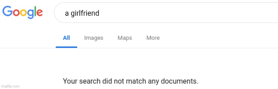 We never get gfs | a girlfriend | image tagged in google no results | made w/ Imgflip meme maker