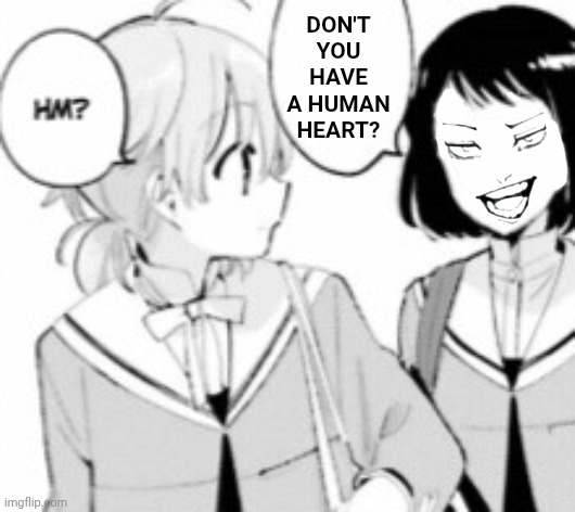 Don't you have a human heart? | image tagged in memes,yuri,question | made w/ Imgflip meme maker