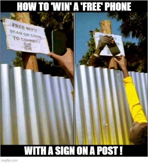Preying On The Stupid ! | how to 'win' a 'free' phone; with a sign On A Post ! | image tagged in stupid people,fence,sign,stealing,phones | made w/ Imgflip meme maker