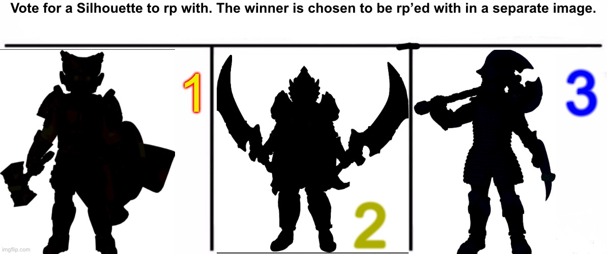 No descriptions. You know the drill. Upvote the option you want. VOTING HAS ENDED | Vote for a Silhouette to rp with. The winner is chosen to be rp’ed with in a separate image. 1; 3; 2 | image tagged in 3x who would win | made w/ Imgflip meme maker