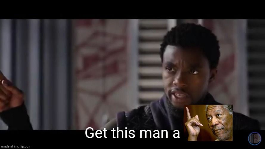 Black Panther - Get this man a shield | Get this man a | image tagged in black panther - get this man a shield | made w/ Imgflip meme maker