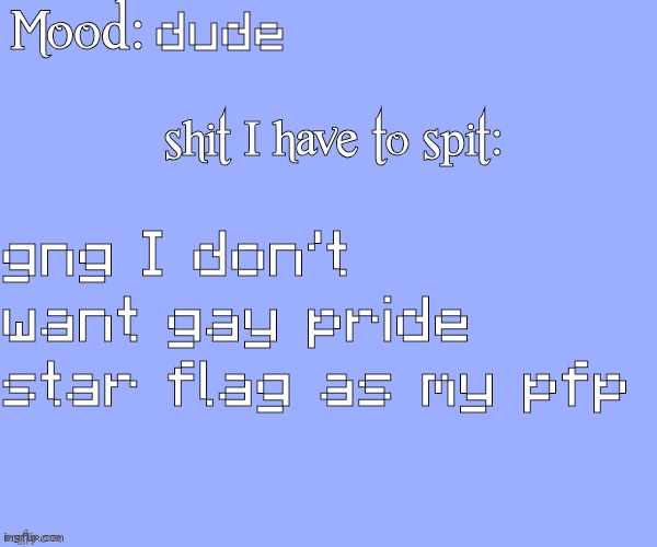 no one likes it | dude; gng I don't want gay pride star flag as my pfp | image tagged in brazilianguy announcement temp v2 1 | made w/ Imgflip meme maker