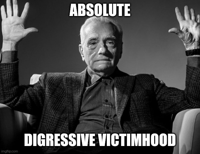 Absolute Digressive Victimhood