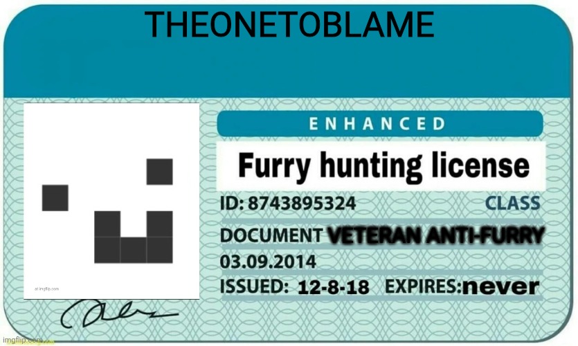 Just renewed ts at the imaginary post office | TheOneToBlame; Veteran anti-furry | image tagged in furry hunting license | made w/ Imgflip meme maker