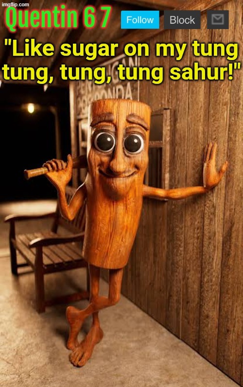 Quentin's Tung Tung Sahur template | image tagged in quentin's tung tung sahur template | made w/ Imgflip meme maker