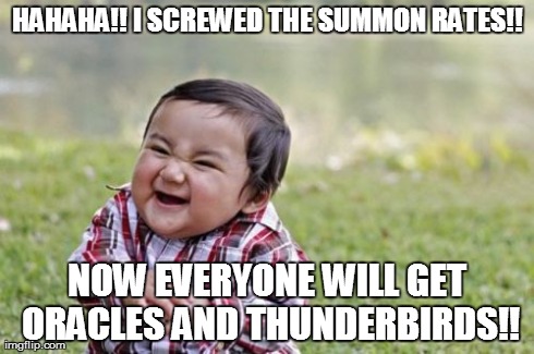 Evil Toddler Meme | HAHAHA!! I SCREWED THE SUMMON RATES!! NOW EVERYONE WILL GET ORACLES AND THUNDERBIRDS!! | image tagged in memes,evil toddler | made w/ Imgflip meme maker