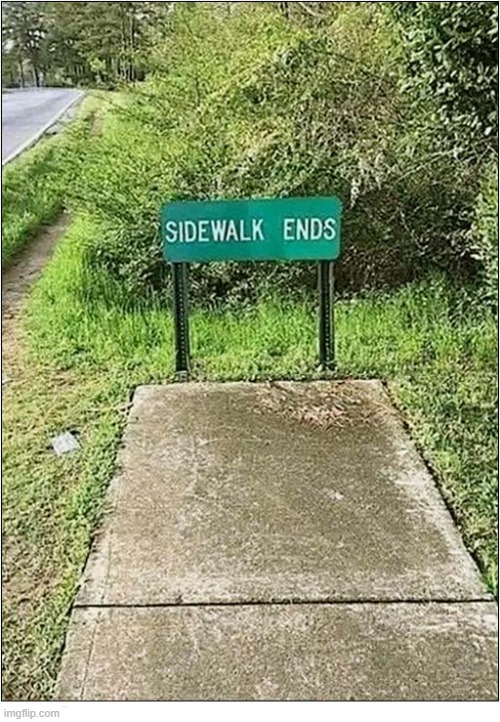 You Have Reached 'Abruptly' ! | image tagged in stupid signs,sidewalk,ends,abruptly | made w/ Imgflip meme maker