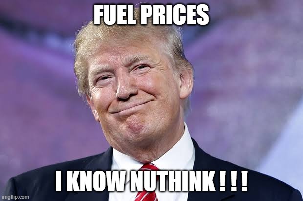FUEL PRICES | fuel prices; i know nuthink ! ! ! | image tagged in memes | made w/ Imgflip meme maker