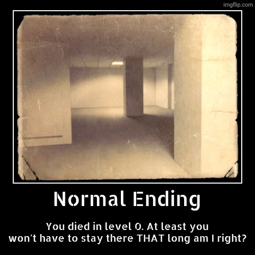 Normal Ending | Normal Ending | You died in level 0. At least you won't have to stay there THAT long am I right? | image tagged in funny,demotivationals | made w/ Imgflip demotivational maker