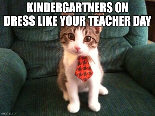 Happy Work Anniversary | kindergartners on dress like your teacher day | image tagged in happy work anniversary | made w/ Imgflip meme maker