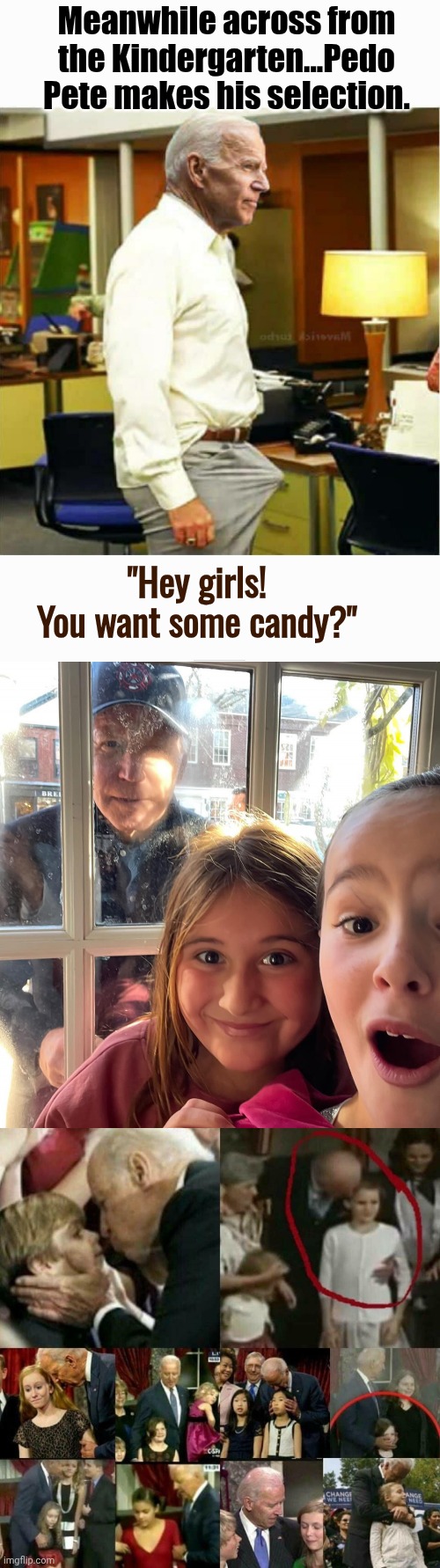Meanwhile across from the Kindergarten...Pedo Pete makes his selection. "Hey girls! You want some candy?" | image tagged in joe biden boner,creepy joe biden,joe biden pedophile | made w/ Imgflip meme maker