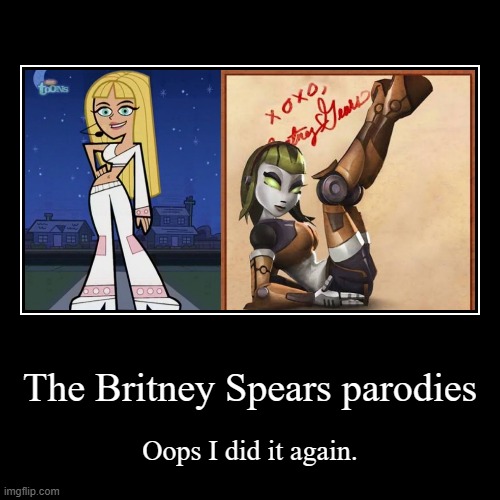 Britney spears parodies | The Britney Spears parodies | Oops I did it again. | image tagged in demotivationals,britney spears,fairly odd parents,ratchet and clank,nickelodeon,playstation | made w/ Imgflip demotivational maker