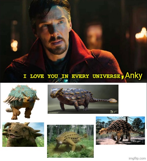 Ankylosaurus absolutely GOATed fr | , Anky | image tagged in dr strange i love you in every universe,memes,dinosaur,funny,relatable memes,humor | made w/ Imgflip meme maker