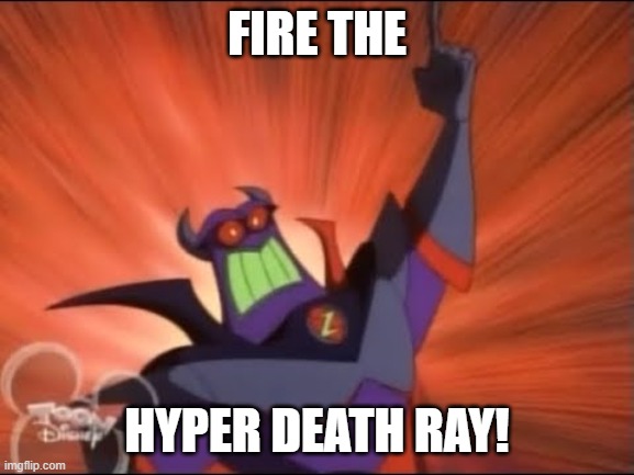 Fire The Hyper Dteah Ray! | FIRE THE; HYPER DEATH RAY! | image tagged in toy story | made w/ Imgflip meme maker