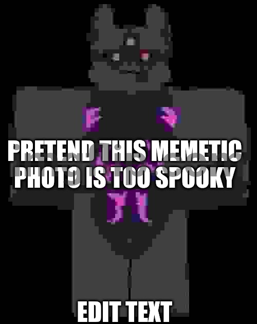 pretend this memetic photo is too spooky | pretend this memetic photo is too spooky; edit text | image tagged in nightcrawler,meme,spooky,kaiju paradise,furry | made w/ Imgflip meme maker