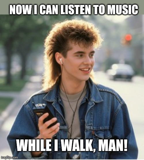 Now I can listen to music While I walk, man! | made w/ Imgflip meme maker