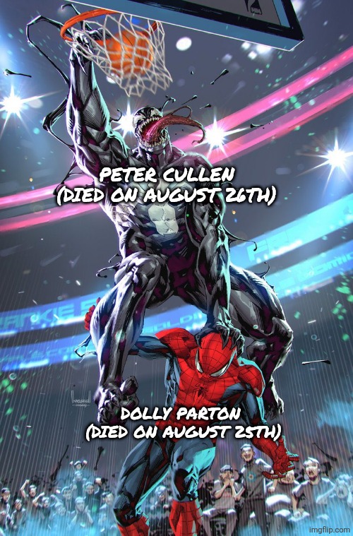 This is probably really messed up so feel free to downvote | Peter Cullen (died on August 26th); Dolly Parton 
(died on august 25th) | image tagged in venom slam dunk,dolly parton,optimus prime,peter cullen,spiderman,gifs | made w/ Imgflip meme maker