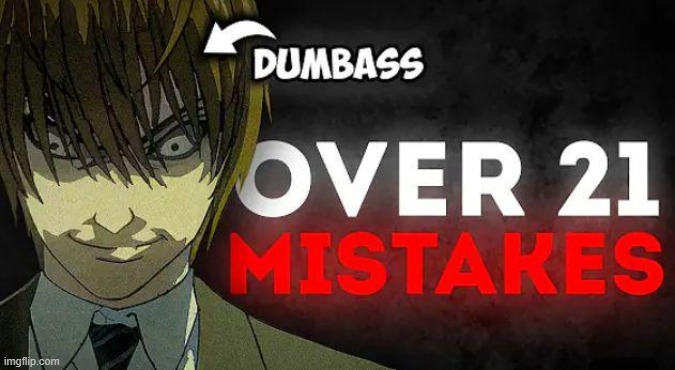 Over 21 Mistakes | image tagged in over 21 mistakes | made w/ Imgflip meme maker