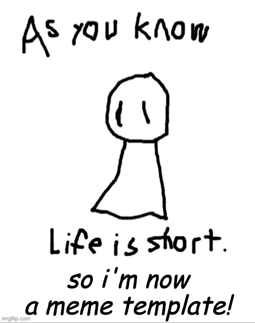 This is a template now! "As you know"... | so i'm now a meme template! | image tagged in fun | made w/ Imgflip meme maker