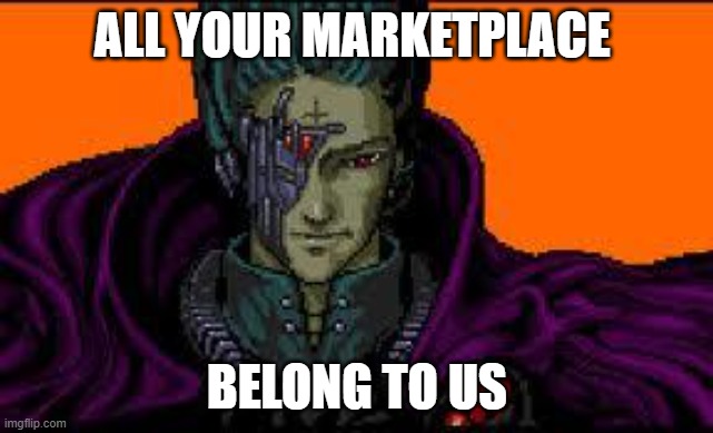 all your base are belong to us | all your marketplace; belong to us | image tagged in all your base are belong to us | made w/ Imgflip meme maker