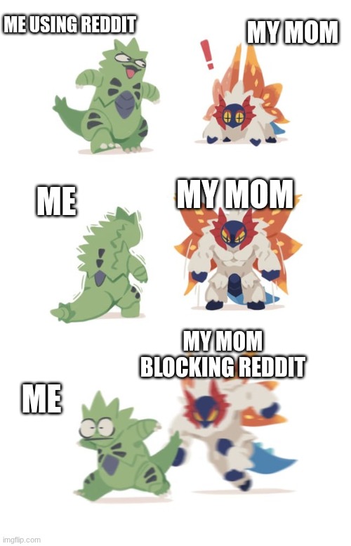 Tyranitar running away from Slither Wing | me using reddit; my mom; my mom; me; my mom blocking reddit; me | image tagged in tyranitar running away from slither wing | made w/ Imgflip meme maker
