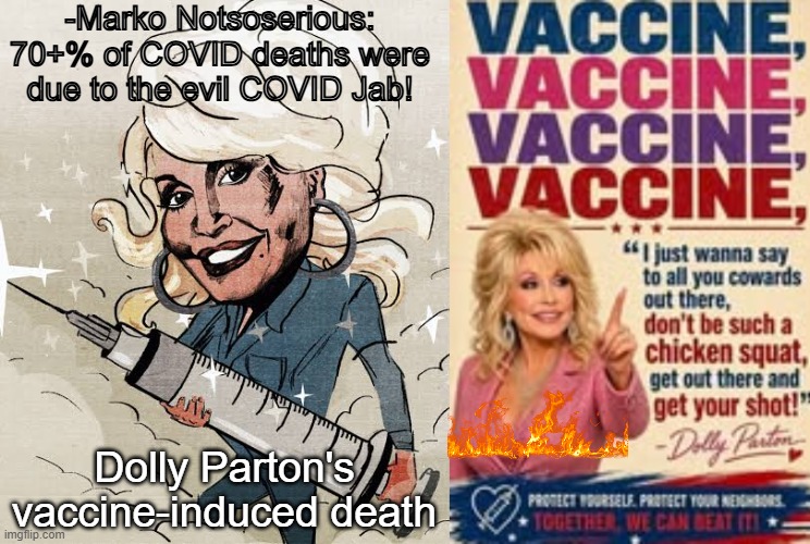 Dolly Parton's vaccine induced death | -Marko Notsoserious: 70+% of COVID deaths were due to the evil COVID Jab! Dolly Parton's vaccine-induced death | image tagged in images 6 jpg,covid vaccine,dolly parton,evil,tennessee | made w/ Imgflip meme maker