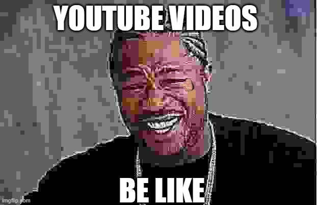 heheha | youtube videos; be like | image tagged in memes,yo dawg heard you | made w/ Imgflip meme maker