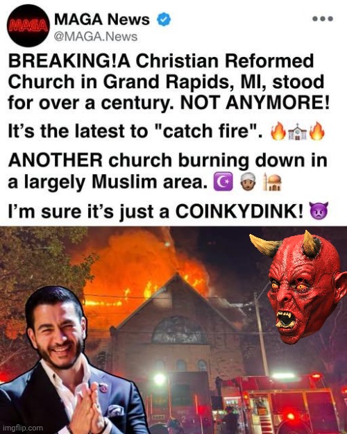 Church burnings make radical Islam happy | image tagged in img 44 jpeg,arson,church burnings,radical islam,assholes | made w/ Imgflip meme maker