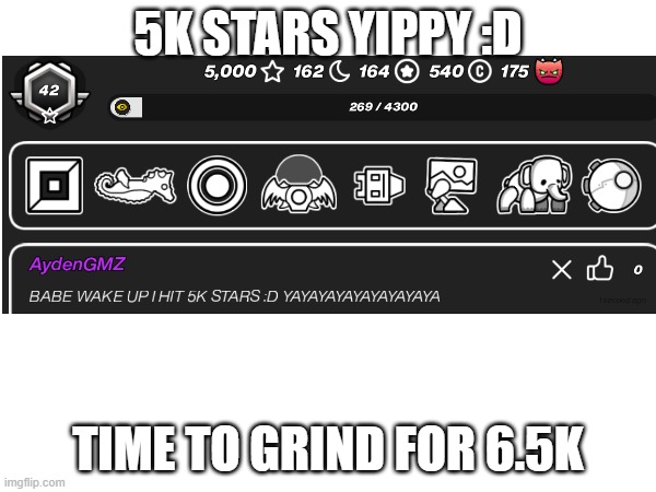 I DID IT :D | 5K STARS YIPPY :D; TIME TO GRIND FOR 6.5K | image tagged in gd | made w/ Imgflip meme maker