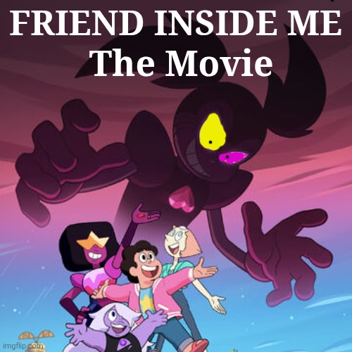 Steven Universe the Movie Poster | The Movie; FRIEND INSIDE ME | image tagged in memes,friend,inside | made w/ Imgflip meme maker
