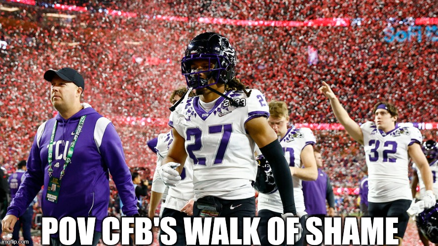 TCU Georgia meme | pov cfb's walk of shame | image tagged in tcu,georgia,football,college football,sports | made w/ Imgflip meme maker