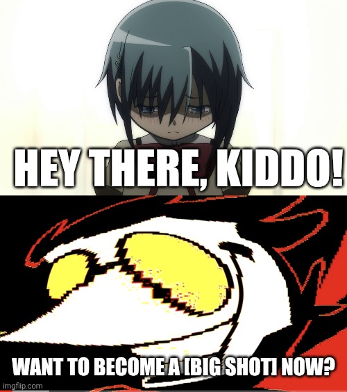Hey there, kiddo! Want to become a [BIG SHOT] now? | image tagged in memes,sad,offers | made w/ Imgflip meme maker