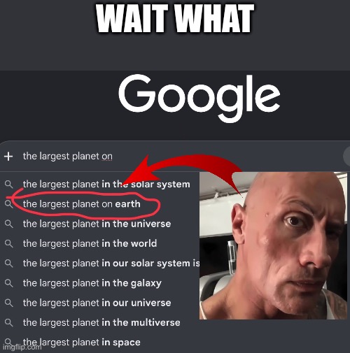 Google crap | Wait what | image tagged in fun,the rock,google,internet,meme,wait what | made w/ Imgflip meme maker