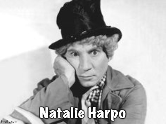 Harpo perplexed | Natalie Harpo | image tagged in harpo perplexed | made w/ Imgflip meme maker